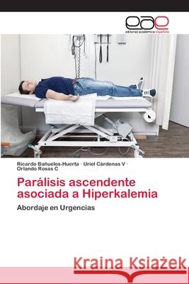 Parálisis ascendente asociada a Hiperkalemia Bañuelos-Huerta, Ricardo 9786202255967