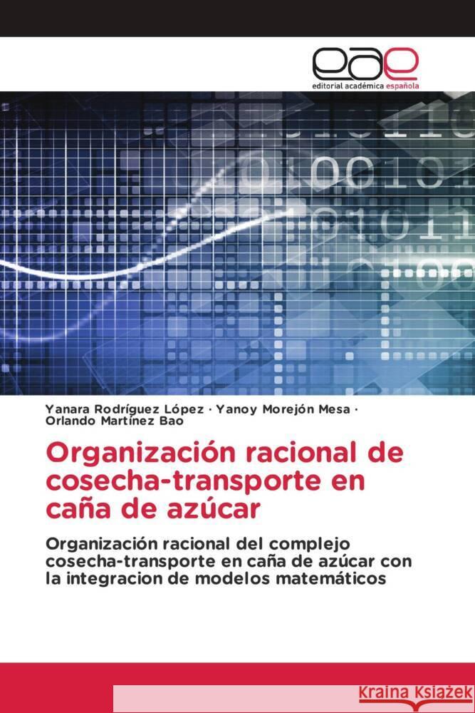 Organización racional de cosecha-transporte en caña de azúcar Rodríguez López, Yanara, Morejón Mesa, Yanoy, Martínez Bao, Orlando 9786202256162