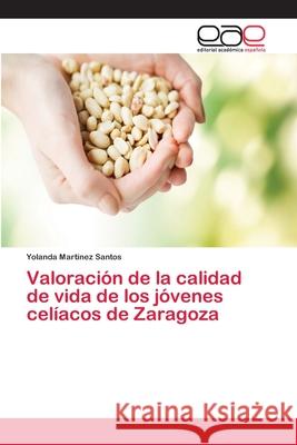 Valoración de la calidad de vida de los jóvenes celíacos de Zaragoza Martínez Santos, Yolanda 9786202256186