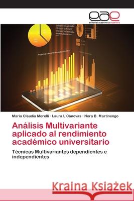 Análisis Multivariante aplicado al rendimiento académico universitario Morelli, María Claudia 9786202256308 Editorial Académica Española