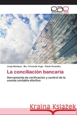 La conciliación bancaria Montoya, Jorge 9786202256360 Editorial Académica Española