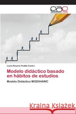Modelo didáctico basado en hábitos de estudios Padilla Castro, Lucía Rosario 9786202256407 Editorial Académica Española