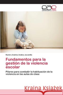 Fundamentos para la gestión de la violencia escolar Andino Jaramillo, Ramiro Andrés 9786202256490