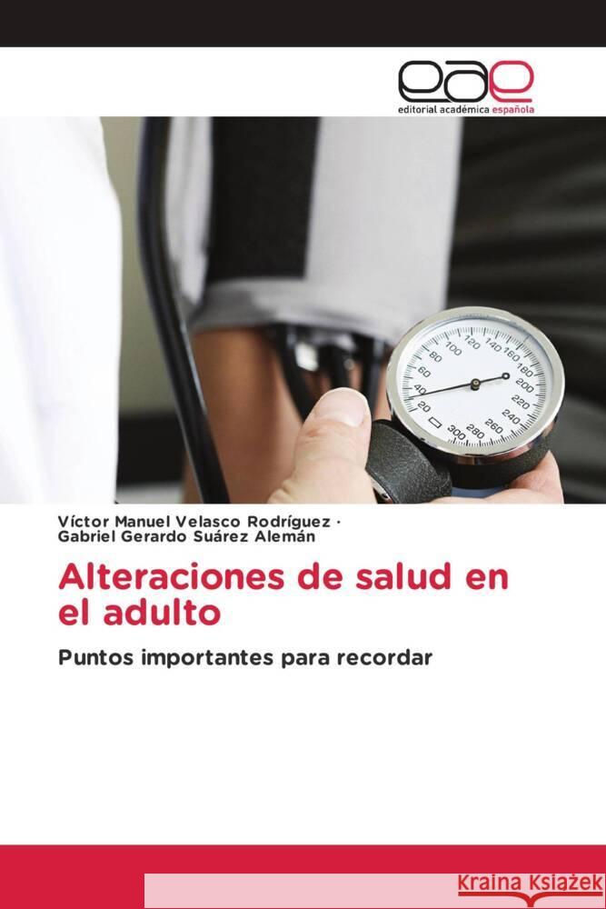 Alteraciones de salud en el adulto Velasco Rodríguez, Víctor Manuel, Suárez Alemán, Gabriel Gerardo 9786202256520