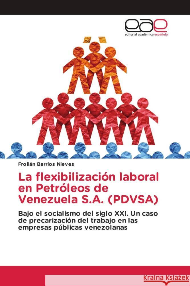 La flexibilización laboral en Petróleos de Venezuela S.A. (PDVSA) Froilán Barrios Nieves 9786202256636 Editorial Academica Espanola