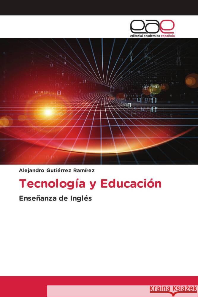 Tecnología y Educación Gutiérrez Ramírez, Alejandro 9786202256773