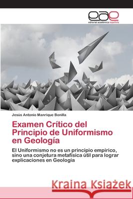 Examen Crítico del Principio de Uniformismo en Geología Manrique Bonilla, Jesús Antonio 9786202256841
