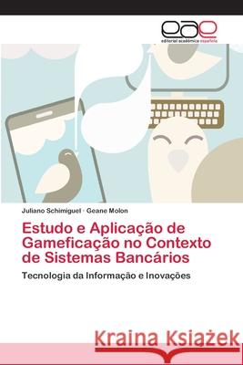 Estudo e Aplicação de Gameficação no Contexto de Sistemas Bancários Schimiguel, Juliano 9786202256858 Editorial Académica Española