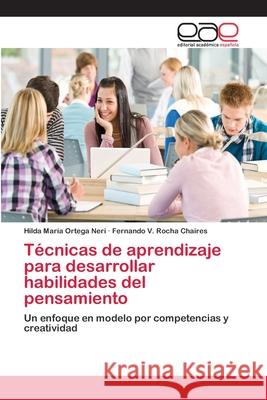 Técnicas de aprendizaje para desarrollar habilidades del pensamiento Ortega Neri, Hilda María 9786202256964 Editorial Académica Española