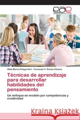 Técnicas de aprendizaje para desarrollar habilidades del pensamiento Ortega Neri, Hilda María 9786202256964