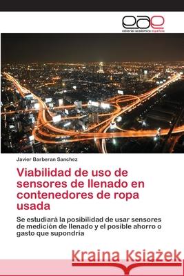 Viabilidad de uso de sensores de llenado en contenedores de ropa usada Barberan Sanchez, Javier 9786202256988 Editorial Académica Española