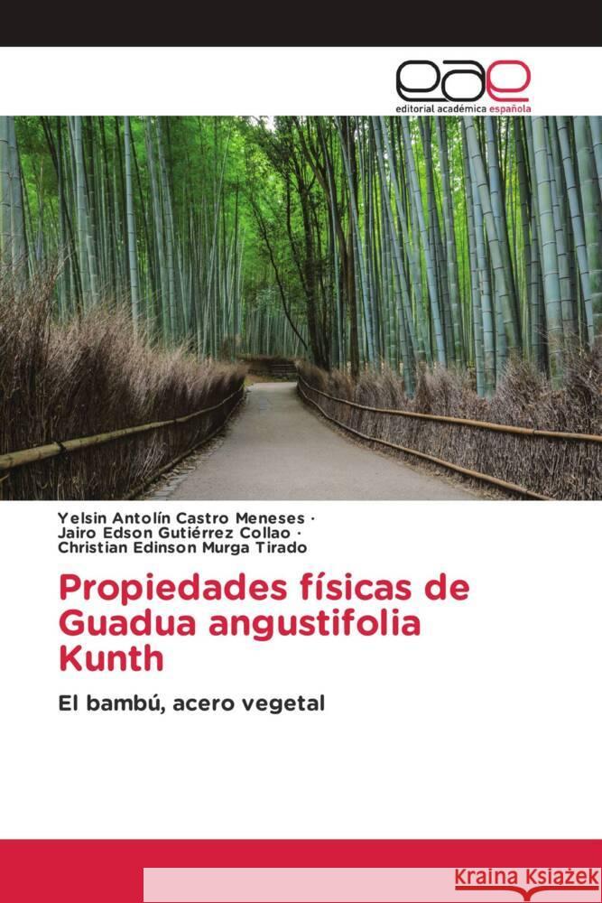 Propiedades físicas de Guadua angustifolia Kunth Castro Meneses, Yelsin Antolín, Gutiérrez Collao, Jairo Edson, Murga Tirado, Christian Edinson 9786202257138 Editorial Académica Española