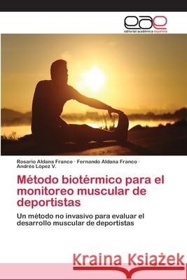Método biotérmico para el monitoreo muscular de deportistas Aldana Franco, Rosario 9786202257169 Editorial Académica Española