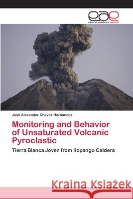 Monitoring and Behavior of Unsaturated Volcanic Pyroclastic Chavez Hernandez, José Alexander 9786202257176 Editorial Académica Española