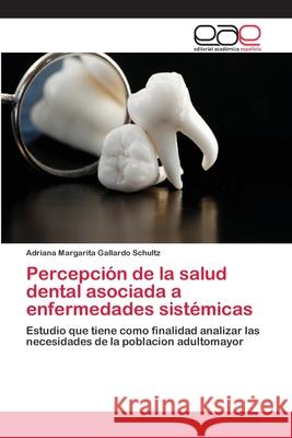 Percepción de la salud dental asociada a enfermedades sistémicas Gallardo Schultz, Adriana Margarita 9786202257237 Editorial Académica Española