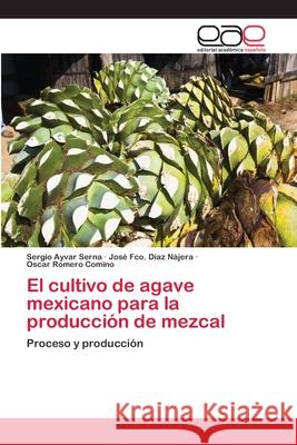 El cultivo de agave mexicano para la producción de mezcal Ayvar Serna, Sergio 9786202257350