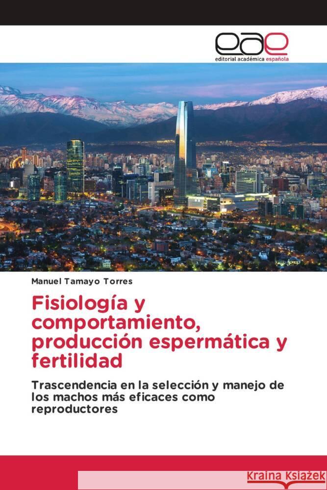 Fisiología y comportamiento, producción espermática y fertilidad Tamayo Torres, Manuel 9786202257398