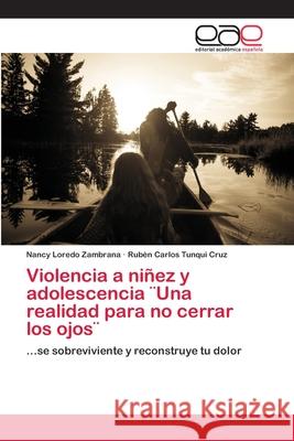 Violencia a niñez y adolescencia ]Una realidad para no cerrar los ojos] Loredo Zambrana, Nancy 9786202257480 Editorial Académica Española