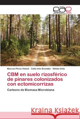 CBM en suelo rizosférico de pinares colonizados con ectomicorrizas Pérez Visñuk, Marcos 9786202257718 Editorial Académica Española