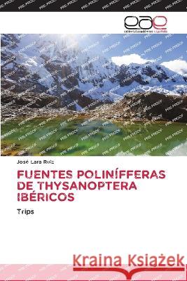 Fuentes Polinifferas de Thysanoptera Ibericos Jose Lara Ruiz   9786202257770 Editorial Academica Espanola