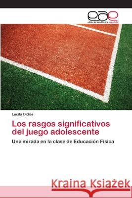 Los rasgos significativos del juego adolescente Didier, Lucila 9786202257930 Editorial Académica Española