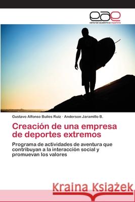 Creación de una empresa de deportes extremos Builes Ruiz, Gustavo Alfonso 9786202258456 Editorial Académica Española