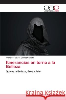 Itinerancias en torno a la Belleza Gómez Galindo, Francisco Javier 9786202258869