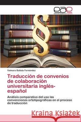 Traducción de convenios de colaboración universitaria inglés-español Batista Fernández, Yaimara 9786202258982 Editorial Académica Española