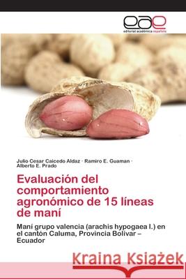 Evaluación del comportamiento agronómico de 15 líneas de maní Caicedo Aldaz, Julio Cesar 9786202259040 Editorial Académica Española