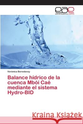 Balance hídrico de la cuenca Mbói Caé mediante el sistema Hydro-BID Berestovoy, Verónica 9786202259156 Editorial Académica Española