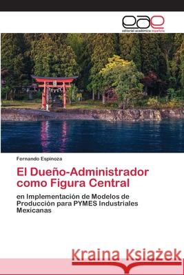 El Dueño-Administrador como Figura Central Espinoza, Fernando 9786202259163 Editorial Académica Española