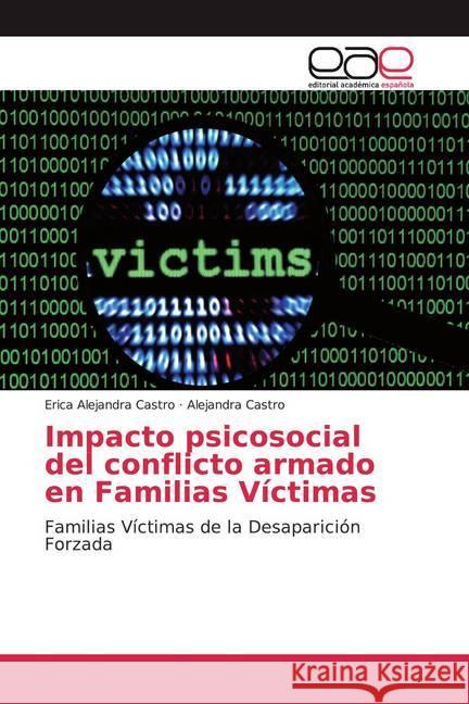 Impacto psicosocial del conflicto armado en Familias Víctimas : Familias Víctimas de la Desaparición Forzada Castro, Erica Alejandra; Castro, Alejandra 9786202259262
