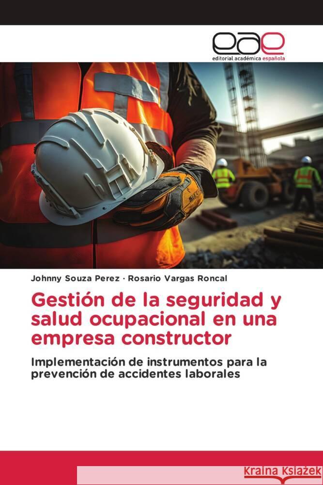 Gestión de la seguridad y salud ocupacional en una empresa constructor Souza Perez, Johnny, Vargas Roncal, Rosario 9786202259514