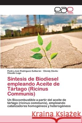 Síntesis de Biodiesel empleando Aceite de Tártago (Ricinus Communis) Rodríguez-Sulbarán, Pedro José 9786202259682 Editorial Académica Española
