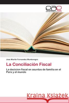 La Conciliación Fiscal Fernandez Montenegro, Jose Martin 9786202259705