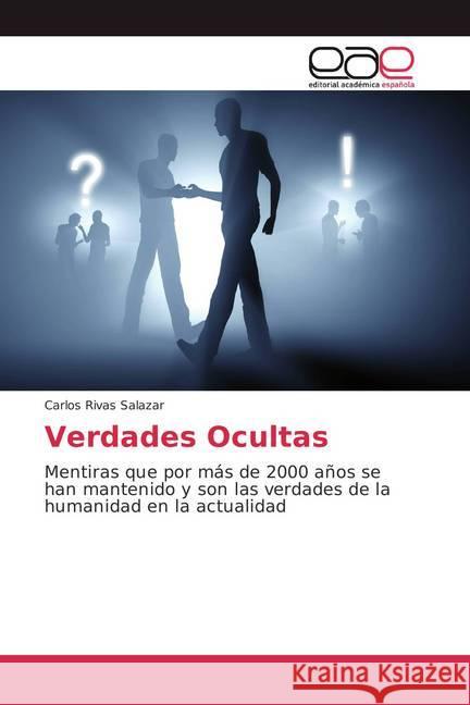 Verdades Ocultas : Mentiras que por más de 2000 años se han mantenido y son las verdades de la humanidad en la actualidad Rivas Salazar, Carlos 9786202259750