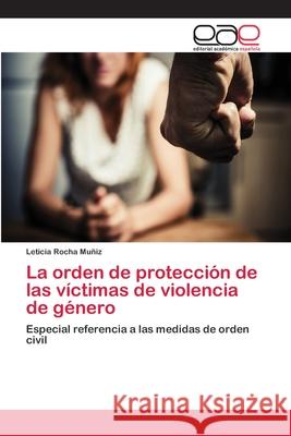 La orden de protección de las víctimas de violencia de género Rocha Muñiz, Leticia 9786202259859