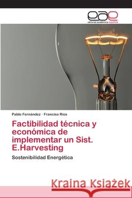 Factibilidad técnica y económica de implementar un Sist. E.Harvesting Fernández, Pablo 9786202259897 Editorial Académica Española