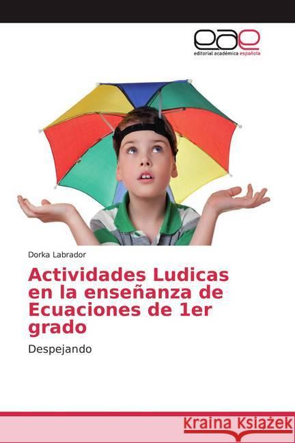 Actividades Ludicas en la enseñanza de Ecuaciones de 1er grado : Despejando Labrador, Dorka 9786202259958