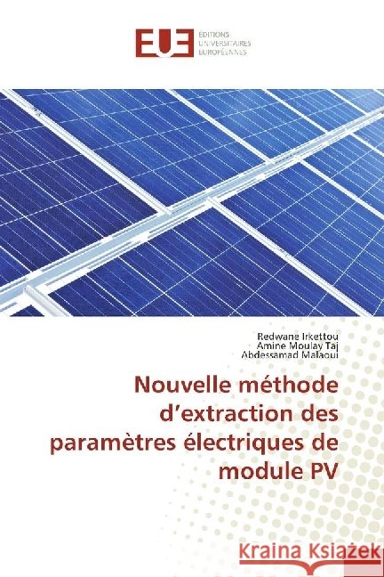 Nouvelle méthode d'extraction des paramètres électriques de module PV Irkettou, Redwane; Moulay Taj, Amine; Malaoui, Abdessamad 9786202260183