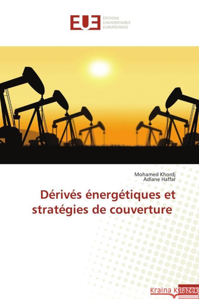 Dérivés énergétiques et stratégies de couverture Khordj, Mohamed, Haffar, Adlane 9786202261258 Éditions universitaires européennes