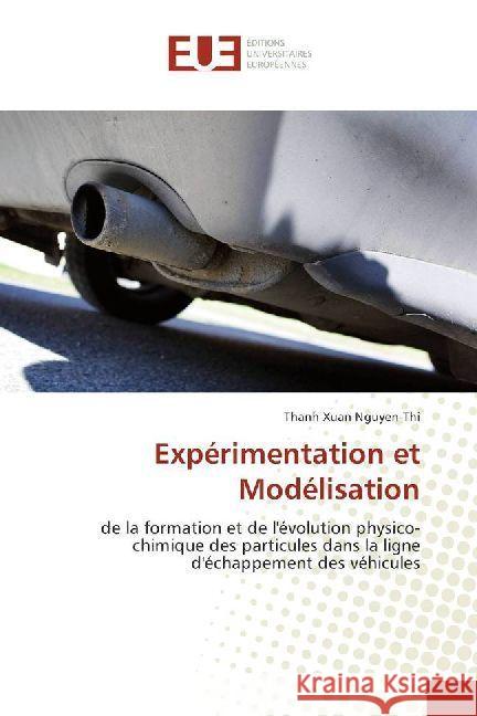 Expérimentation et Modélisation : de la formation et de l'évolution physico-chimique des particules dans la ligne d'échappement des véhicules Nguyen-Thi, Thanh Xuan 9786202261357