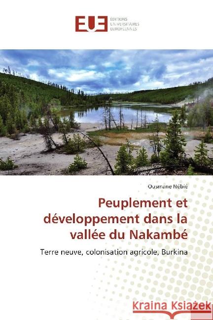 Peuplement et développement dans la vallée du Nakambé : Terre neuve, colonisation agricole, Burkina Nébié, Ousmane 9786202261425 Éditions universitaires européennes