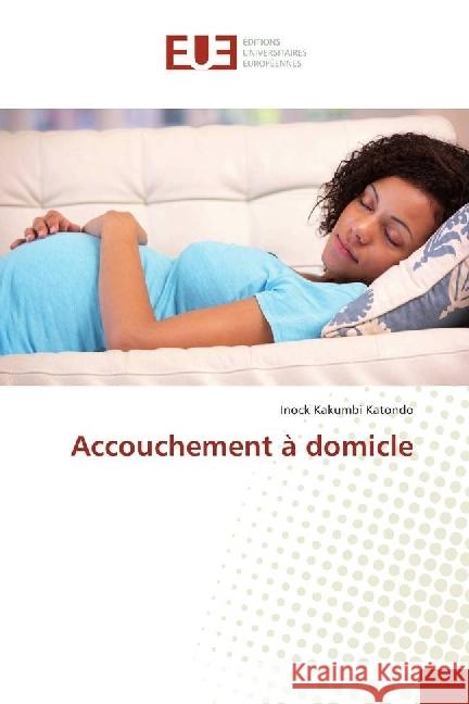 Accouchement à domicle Kakumbi Katondo, Inock 9786202261449 Éditions universitaires européennes