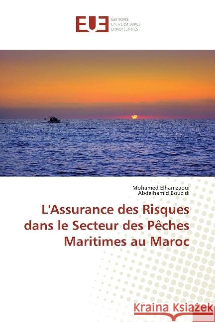 L'Assurance des Risques dans le Secteur des Pêches Maritimes au Maroc Elhamzaoui, Mohamed; Bouzidi, Abdelhamid 9786202261821