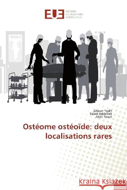 Ostéome ostéoïde: deux localisations rares Yadh, Zitoun; Addellali, Saied; Fawzi, Abid 9786202262118 Éditions universitaires européennes