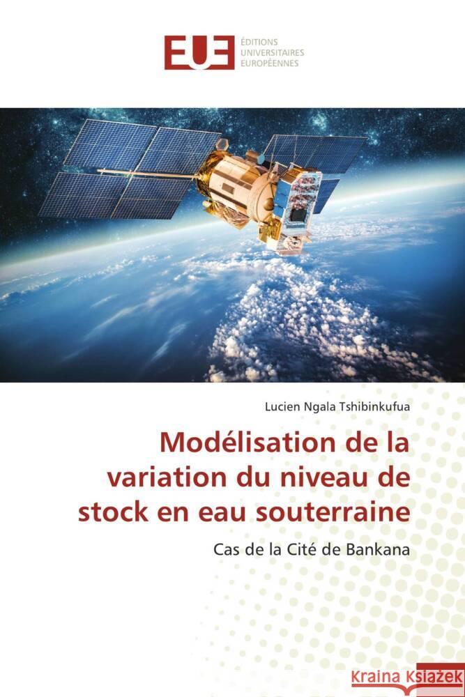 Modélisation de la variation du niveau de stock en eau souterraine Ngala Tshibinkufua, Lucien 9786202262491