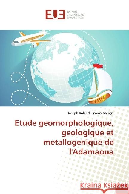 Etude geomorphologique, geologique et metallogenique de l'Adamaoua Essama Atenga, Joseph Roland 9786202262514