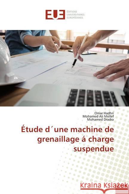 Étude d une machine de grenaillage á charge suspendue Hadhri, Omar; Mellef, Mohamed Ali; Dradra, Mohamed 9786202262804