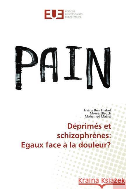 Déprimés et schizophrènes: Egaux face à la douleur? Ben Thabet, Jihène; Elleuch, Monia; Mâalej, Mohamed 9786202263184 Éditions universitaires européennes